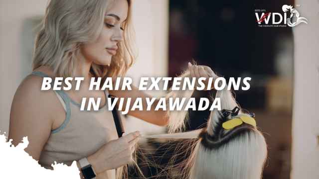 Discover the Best Hair Extensions near Me at WDI Hair Studio in Vijayawada